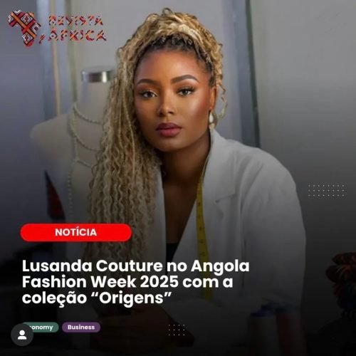 LúSanda Couture no Angola Fashion Week (AFW) 2025 Com a Coleção “Origens”