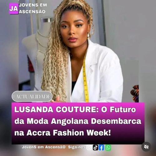 LUSANDA COUTURE: O Futuro da Moda Angolana Desembarca na Accra Fashion Week!